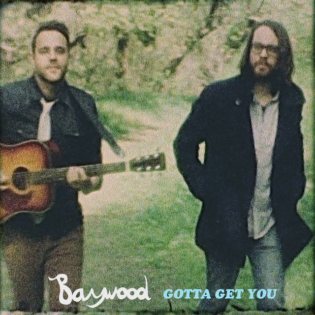 Baywood – Gotta Get You